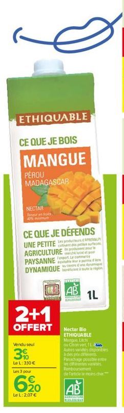 ETHIQUABLE  CE QUE JE BOIS  MANGUE  PÉROU MADAGASCAR  NECTAR Teneur en fruit 40%  CE QUE JE DÉFENDS UNE PETITE AROMALPY  AGRICULTURE marshe local et pour  cutivant des petites surfaces. le produisent 