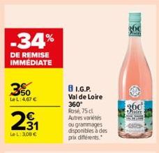 -34%  DE REMISE IMMÉDIATE  3%  Le L:4,67 €  291₁  LeL: 3,00 €  BI.G.P. Val de Loire 360° Rosé, 75 cl Autres variétés ou grammages disponibles à des prix différents.  260  Plairs  360  Dire 