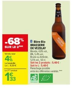 -68%  SUR LE 2M  Vendu seul  4  La bout  Le L: 8,30 €  Le 2 produ  33  150- BLONDE  VEZELAY  BRASSERIE DE VEZELAY Blonde, 4,6% vol.. IPA, 5.4%vol,  Brune ou Ambrée,  5,5% vol. 50 d.  Soit les 2 produi