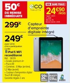 50€  DE REMISE IMMÉDIATE  299€ Capteur  249€  dont 101€ d'éco-participation  Lunto  BiPad 5 WiFi reconditionné  Ref.: 36139  eco  TABLETTE  • Grade premium A  -Puce A9  Caméras:8 Mpx (arrière).  d'emp