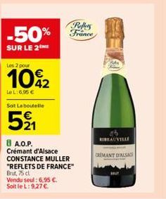 Les 2 pour  10%2  LeL:6.95 €  Soit La boutelle  521  Reffers  -50% France  SUR LE 2⁰  8 A.O.P. Crémant d'Alsace CONSTANCE MULLER "REFLETS DE FRANCE" Brut, 75 cl Vendu seul : 6.95 €. Soit le L: 9,27 €.