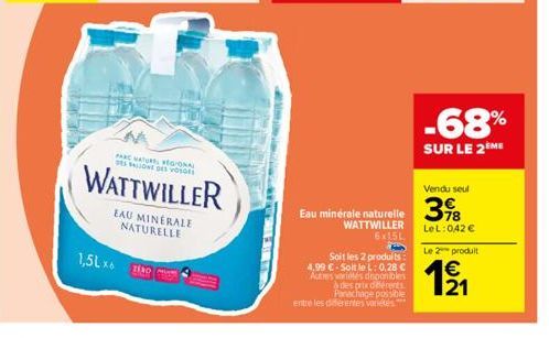 1,5L x  PARC NATUREL RÉGIONAL DES ON DES VOSGES  WATTWILLER  EAU MINERALE NATURELLE  Eau minérale naturelle  WATTWILLER 6x15L  Soit les 2 produits: 4,99 € - Soit le L: 0,28 € Autres variétés deponible