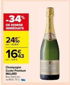 -34%  DE REMISE IMMEDIATE  24%  LeL: 33,20 €  1693  Le L:21,90 €  Champagne Cuvée Premium MALARD Brut, Demi-sec ou Rose, 75 cl a  MALARD  HANBACKE MALARD 