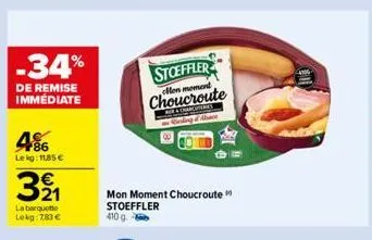 -34%  de remise immédiate  486  lekg: 11,85 €  321  la barquette lokg: 783 €  stoeffler  choucroute  charcures  mon moment choucroute stoeffler 410 g. 