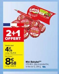 2+1  OFFERT  Vendu seul  29 Lekg: 16,25 €  Les 3 pour  898  Lokg: 10,83 €  Babybet  Origina  RECYCLABLE  Mini Babybel 23% M.G. dans le produt fini, le filet de 12, 264 g 