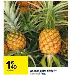 €  199  la pièce  ananas extra sweet calibre ab.  