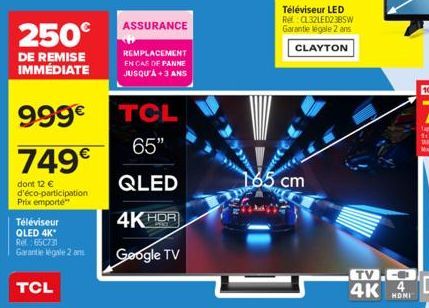 250€  DE REMISE IMMÉDIATE  999€  749€  dont 12 € d'éco-participation Prix emporte  Téléviseur  QLED 4K* Ref.: 65C731  Garantie legale 2 ans  ASSURANCE  REMPLACEMENT EN CAS OF PANNE  JUSQU'À+3 ANS  TCL