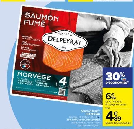 SAUMON FUMÉ  GARANTI JAMAIS CONGELÉ SANS CONSERVATEURS SALAGE TRADITIONNEL  PRATIQUE AVEC INTERCALAWES  NORVÈGE 4  TRANCHES  CERTIFIES ET NOURRIS CONTROLES SANS OGM  MAISON  DELPEYRAT  1890  DESPLAY  