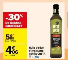 -30%  de remise immédiate  5%  lel: 773 €  4.06  €  le l:5,41 €  huile d'olive vierge extra terra creta  75 cl  be  teria  creta  smpn 