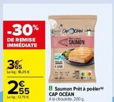 -30%  de remise immédiate  65 lokg: 18,25 € €  255  lekg: 12,75 €  scian  saumon  saumon prêt à poéler  cap océan a la ciboulette, 200 g. 