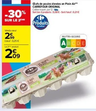 -30%  sur le 2 me  vendu seul  2⁹9  l'oeuf: 0,25 €  le 2 produt  €  09  œufs de poules élevées en plein air carrefour original  produits  carrefour  ‹  original  calibre moyen, par 12  soit les 2 prod