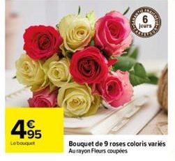 4.95  €  Le bouquet  jours  Bouquet de 9 roses coloris variés Au rayon Fleurs coupées 