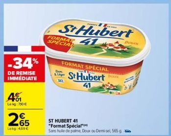 -34%  DE REMISE IMMÉDIATE  +01 Le kg: 750 €  265  Lekg: 469 €  FORMAT SPECIAL  St Hubert  41  Bon  FORMAT SPECIAL  St Hubert  41  ST HUBERT 41 "Format Special"  Sans huile de palme, Doux ou Demi-sel 5