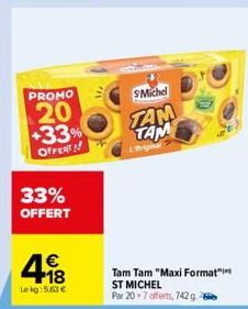 PROMO  20  +33% OFFERT!!  33% OFFERT  €  498  Lekg: 5.63€  Michel  TAM TAM  Tam Tam "Maxi Format ST MICHEL  Par 20 7 offerts, 742 g. 