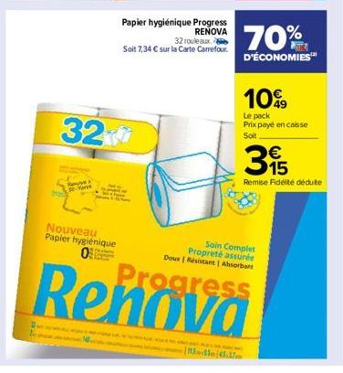 32  Yar  Se  Nouveau Papier hygiénique 0  Papier hygiénique Progress RENOVA 32 rouleaux  Soit 7,34 € sur la Carte Carrefour.  I MALAKING BA  15545.37  70%  D'ÉCONOMIES  10%  Le pack Prix payé en caiss