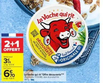 2+1  offert  vendu sou  35 lekg: 872 € les 3 pour  670  lekg: 5.82 €  la vache qui rit  3400  flashez pour de  découverte  offre  des jeux et  lait français originale  24  la vache qui rit "offre déco