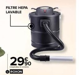 FILTRE HEPA LAVABLE  29%  90  Empteur cendres  ROXON 