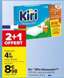 CAD  2+1  OFFERT  Vendu seul  499  Lokg: 10,39 €  Les 3 pour  898  Lekg: 6.90 €  Kiri  fra  Gal ON FRANÇAS  OFFRE DECOUVERTE  Kiri "Offre Découverte 29% M.G. dans le produit fini,  24 portions, 432 g.