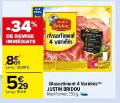 80  Lekg: 22,89€  52⁹  Le kg: 15.11€  68  PERS  Justin Bridou  Assortiment 4 variétés  L'Assortiment 4 Variétés JUSTIN BRIDOU Maxi Format, 350 g. 