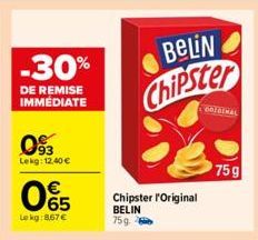 -30%  DE REMISE IMMÉDIATE  0%  Lekg: 12.40 €  065  €  Lekg:867 €  BeLiN Chipster  Chipster l'Original  BELIN  75g  ORIGINAL  75g 