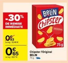 -30%  de remise immédiate  0%  lekg: 12.40 €  065  €  lekg:867 €  belin chipster  chipster l'original  belin  75g  original  75g 
