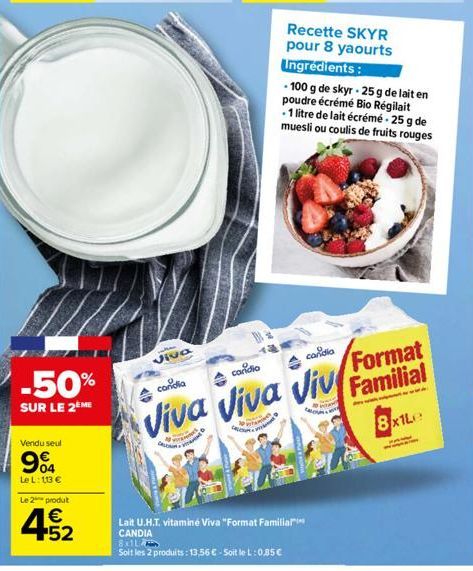 -50%  SUR LE 2EME  Vendu seul  04  Le L: 113 €  Le 2 produt  € +52  Viva  2  ROM  Recette SKYR pour 8 yaourts Ingrédients:  - 100 g de skyr - 25 g de lait en poudre écrémé Bio Régilait -1 litre de lai