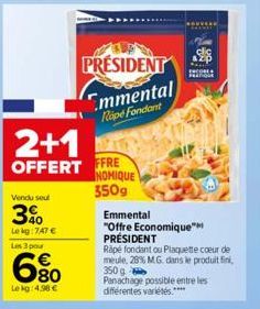 2+1  OFFERT  Vendu seul  3%  Le kg:747 €  Les 3 pou  680  Le kg: 4.98 €  PRESIDENT  Emmental Rope Fondant  FFRE NOMIQUE  350g  Emmental  "Offre Economique™ PRÉSIDENT  Rapé fondant ou Plaquette coeur d