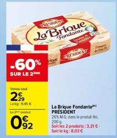 MDEN  La Brique Fondante  -60%  SUR LE 2M  Vendu seul  2999  Lokg: 11,45 €  Le 2 produ  092  RESIDENT  La Brique Fondante PRESIDENT  26% M.G. dans le produit fini, 2009  Soit les 2 produits: 3,21 € - 