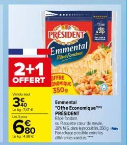 2+1  OFFERT OFFRE  Vendu sou  3%  Lekg: 7,47 €  Les 3 pour  6.80  Le kg: 4.98 €  PRÉSIDENT  Emmental  Rape Fondant  ONOMIQUE 3509  Emmental  "Offre Economique PRÉSIDENT Rapé fondant  ou Plaquette coeu