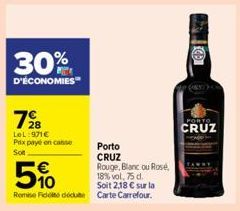 30%  D'ÉCONOMIES  728  LeL:971€ Prix payé en conse Son  Porto  CRUZ  Rouge, Blanc ou Rose, 18% vol. 75 d. Soit 2,18 € sur la Remise de dédute Carte Carrefour.  5%  PORTO  CRUZ 