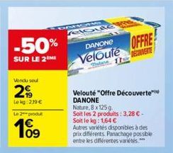 -50%  SUR LE 2 ME  Vendu seul  2  Le kg 219 €  Le 2 produ  109  DA  Ma  PUIG R  DANONE  Veloute  Velouté "Offre Découverte DANONE Nature, 8 x 125g  Soit les 2 produits: 3,28 € - Soit le kg: 1,64 €  Au