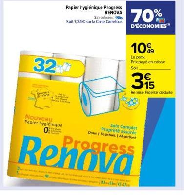 32  Yar  Se  Nouveau Papier hygiénique 0  Papier hygiénique Progress RENOVA 32 rouleaux  Soit 7,34 € sur la Carte Carrefour.  I MALAKING BA  15545.37  70%  D'ÉCONOMIES  10%  Le pack Prix payé en caiss