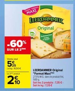 -60%  SUR LE 2  Vendu soul  525  Lekg: 10,50 € Le 2 produit  2%  NORMAT/FORMATO  MAXI  LEERDAMMER Original  LEERDAMMER Original "Format Maxi 275% M.G. dans le produit fini 500g Soit les 2 produits: 7,