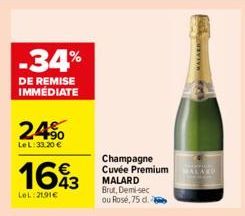 -34%  DE REMISE IMMEDIATE  24%  LeL: 33,20 €  1643  LeL: 2191€  Champagne Cuvée Premium MALARD Brut, Demi-sec ou Rosé, 75 d.  MALARD  