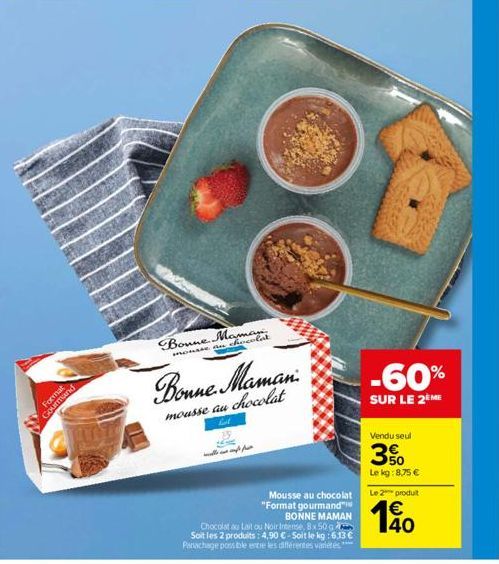 Gourmand  Format  1  Bonne Maman.  mo nousse au chocolat  Bonne. Maman  mousse au chocolat  fat  amppu  Mousse au chocolat  "Format gourmand"  BONNE MAMAN  Chocolat au Lait ou Noir Intense, 8x 50 g So