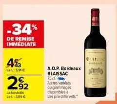 -34%  de remise immédiate  43  lel: 5,90 €  292  €  la boutolle let: 3,89€  a.o.p. bordeaux  blaissac 75 cl autres variétés ou grammages disponibles à des prix différents.  blaissa  fordeaux  தரோர்ற 