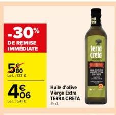 -30%  DE REMISE IMMÉDIATE  580  LeL:773 €  406  Le L:5,41€  Huile d'olive Vierge Extra TERRA CRETA 75 cl.  BE  terra  creta 