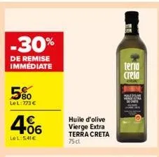-30%  de remise immédiate  580  lel:773 €  406  le l:5,41€  huile d'olive vierge extra terra creta 75 cl.  be  terra  creta 
