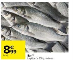 8.99  Lekg  Bar  La pièce de 300 g minimum. 