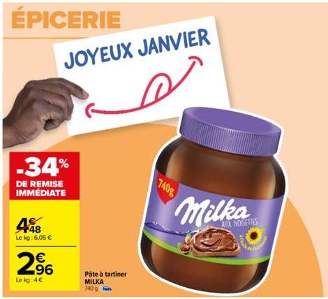 -34%  DE REMISE IMMÉDIATE  498  Le kg: 6,05 €  JOYEUX JANVIER  a  296  €  Le kg: 4€  Pâte à tartiner MILKA 740 g  7408  Milka  AUX NOGETTES 