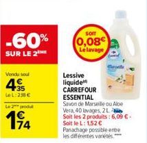 -60%  SUR LE 2 ME  Vendu sout  35 LeL: 238 €  Le 2 produt  194  som  0,08€  Le lavage  Lessive liquide  Plavelle  CARREFOUR  ESSENTIAL  Savon de Marseille ou Abe Vera, 40 lavages, 2L  Soit les 2 produ