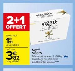 2+1  OFFERT  Vendu seul  1⁹1  Lokg: 6,82 € Les 3 pour  39₂2  Lekg: 4,55 €  siggis  W  siggi's  ke  VERLIE  Skyr SIGGI'S  Différentes variétés, 2x 140 g Panachage possible entre les différentes variété