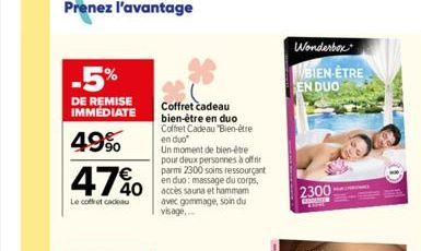 -5%  DE REMISE IMMÉDIATE  49%  4740  Le coffret cadeau  40 accès sauna et hammam  avec gommage, soin du visage..  Coffret cadeau bien-être en duo Coffret Cadeau "Bien-être en duo  Un moment de bien-êt