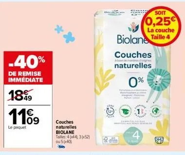 -40%  de remise immédiate  1849 11%9  le paquet  couches naturelles  biolane  tailles: 4 (44), 3(x52)  ou 5x40)  puitr  couches  ahase de mandres  naturelles  0%  c  4  biolane taille 4  soit  0,25€  