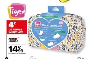 tigex  4€  de remise immédiate  18%  14⁹9  la trousse de maternité  tigex trousse maternité 