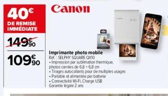 40€  DE REMISE IMMÉDIATE  149%  109%  Canon  Imprimante photo mobile Ref. SELPHY SQUARE CX10  -Impression par sublimation thermique,  photos carrées de 6,8 6,8 cm Tirages autocollants pour de multiple
