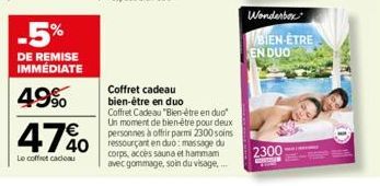 -5%  DE REMISE IMMÉDIATE  49%  4740  Le coffret cadeau  Coffret cadeau  bien-être en duo Coffret Cadeau "Bien-être en duo" Un moment de bien-être pour deux personnes à offrir parmi 2300 soins  40 ress