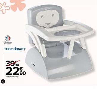 Fabrication  THERMOBABY  39%  22.90  Le réhausseur 