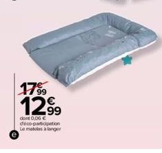 17⁹9  12.99  dont 0,06 € déco-participation Le matolas à langer 