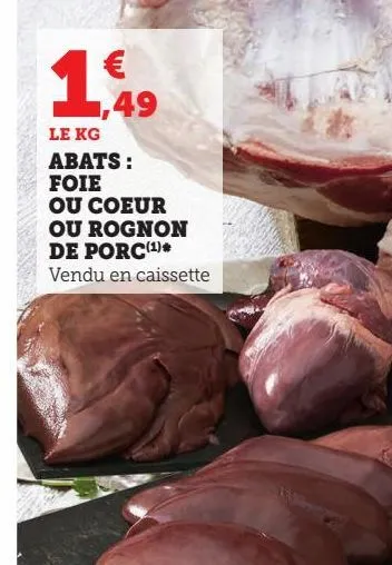 abats: foie ou coeur ou rognon de porc